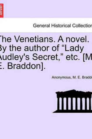 Cover of The Venetians. a Novel. by the Author of "Lady Audley's Secret," Etc. [M. E. Braddon].