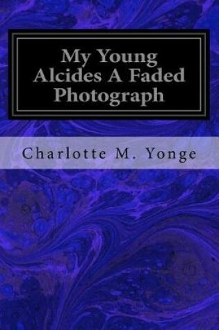 Cover of My Young Alcides A Faded Photograph