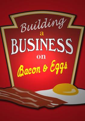 Book cover for Building a Business on Bacon and Eggs