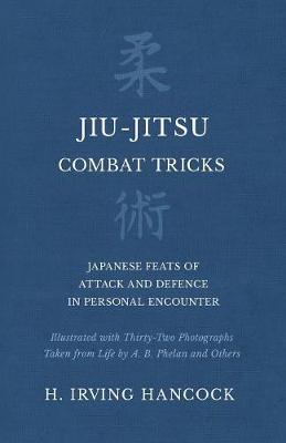 Book cover for Jiu-Jitsu Combat Tricks - Japanese Feats of Attack and Defence in Personal Encounter - Illustrated with Thirty-Two Photographs Taken from Life by A. B. Phelan and Others