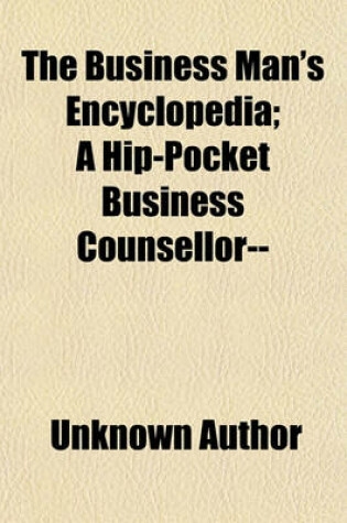 Cover of The Business Man's Encyclopedia (Volume 1); A Hip-Pocket Business Counsellor--