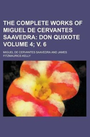 Cover of The Complete Works of Miguel de Cervantes Saavedra Volume 4; V. 6