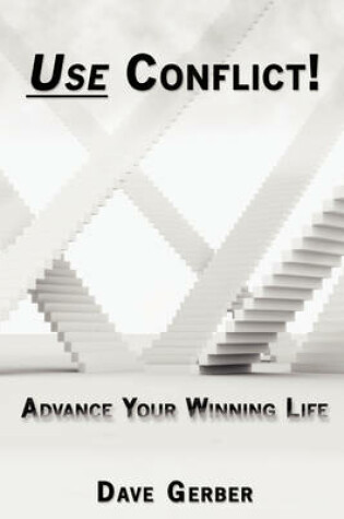 Cover of Use Conflict! Advance Your Winning Life