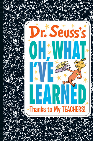 Cover of Dr. Seuss's Oh, What I've Learned: Thanks to My TEACHERS!
