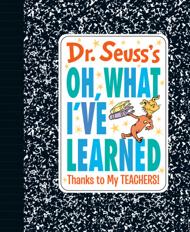 Book cover for Dr. Seuss's Oh, What I've Learned: Thanks to My TEACHERS!