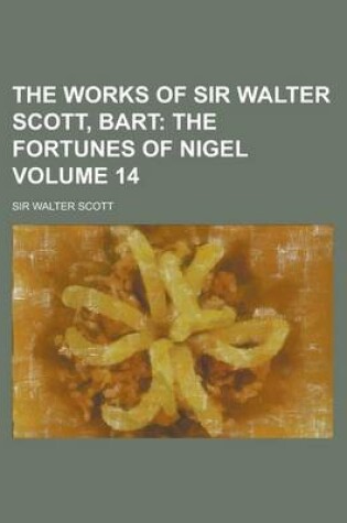 Cover of The Works of Sir Walter Scott, Bart Volume 14