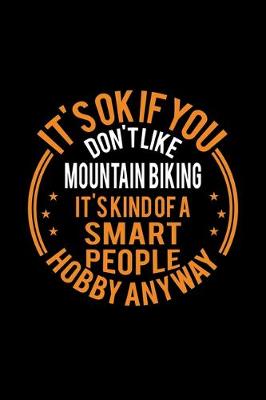 Book cover for It's Okay If You Don't Like Mountain Biking It's Kind Of A Smart People Hobby Anyway