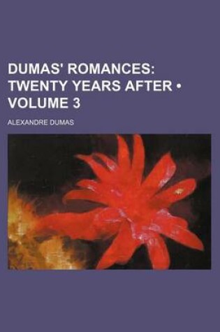 Cover of Dumas' Romances (Volume 3); Twenty Years After