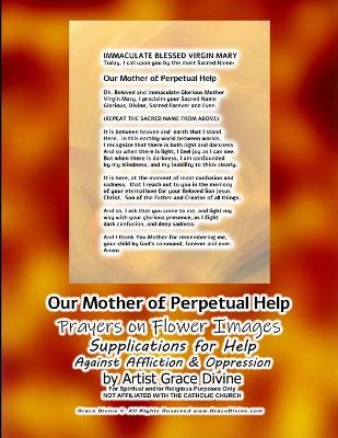 Book cover for Our Mother of Perpetual Help Prayers on Flower Images Supplications for Help Against Affliction & Oppression by Artist Grace Divine