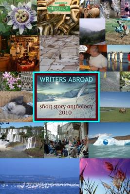 Book cover for Writers Abroad : Short Story Anthology 2010