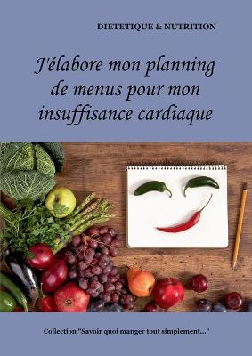 Book cover for J'élabore mon planning de recettes pour mon insuffisance cardiaque