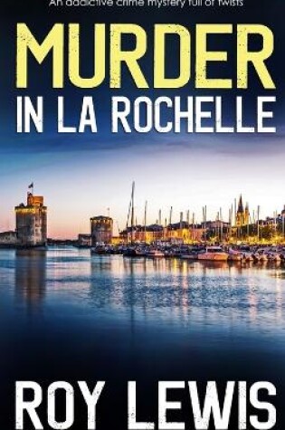 Cover of MURDER IN LA ROCHELLE an addictive crime mystery full of twists