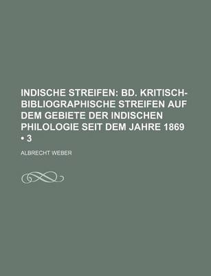 Book cover for Indische Streifen (3); Bd. Kritisch-Bibliographische Streifen Auf Dem Gebiete Der Indischen Philologie Seit Dem Jahre 1869