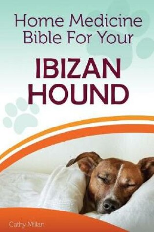 Cover of Home Medicine Bible for Your Ibizan Hound