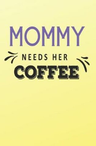 Cover of Mommy Needs Her Coffee