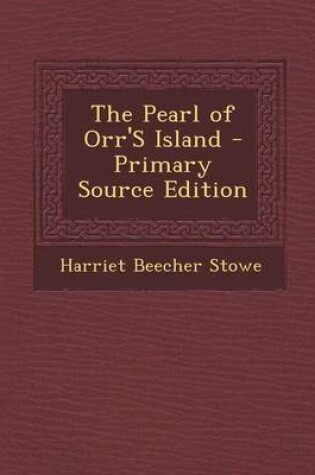 Cover of The Pearl of Orr's Island - Primary Source Edition