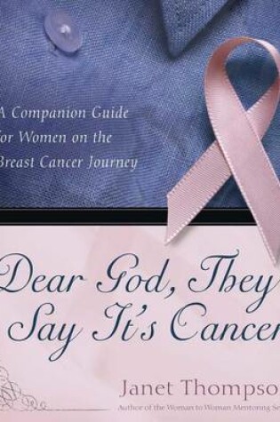 Cover of "Dear God, They Say It's Cancer: A Companion Guide for Women on the Breast Cancer Journey "