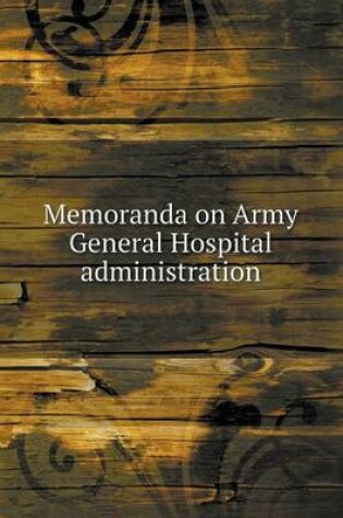 Cover of Memoranda on Army General Hospital administration