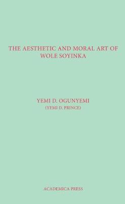 Book cover for The Aesthetic And Moral Art Of Wole Soyinka