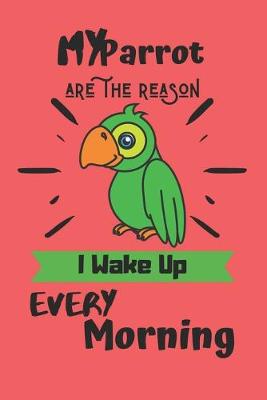 Book cover for My Parrot are the reason I wake up every morning