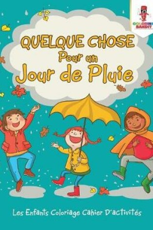 Cover of Quelque Chose Pour un Jour de Pluie