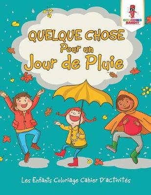 Book cover for Quelque Chose Pour un Jour de Pluie