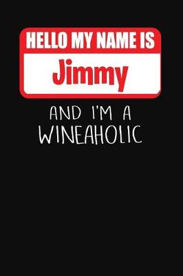 Book cover for Hello My Name is Jimmy And I'm A Wineaholic