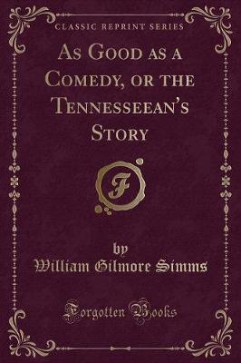 Book cover for As Good as a Comedy, or the Tennesseean's Story (Classic Reprint)