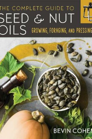 Cover of The Complete Guide to Seed and Nut Oils