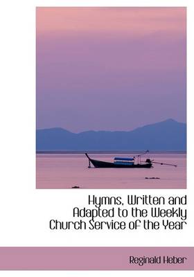 Book cover for Hymns, Written and Adapted to the Weekly Church Service of the Year