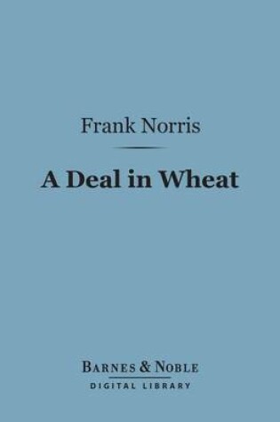 Cover of A Deal in Wheat (Barnes & Noble Digital Library)