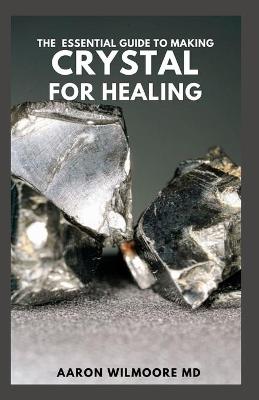 Book cover for The Essential Guide to Making Crystal for Healing