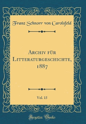 Book cover for Archiv für Litteraturgeschichte, 1887, Vol. 15 (Classic Reprint)