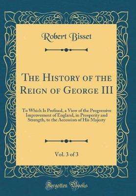 Book cover for The History of the Reign of George III, Vol. 3 of 3
