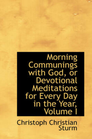 Cover of Morning Communings with God, or Devotional Meditations for Every Day in the Year, Volume I