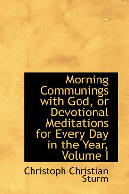 Book cover for Morning Communings with God, or Devotional Meditations for Every Day in the Year, Volume I