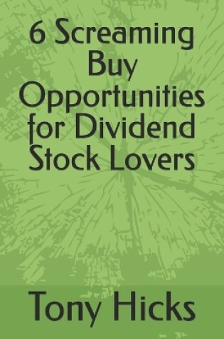 Cover of 6 Screaming Buy Opportunities for Dividend Stock Lovers