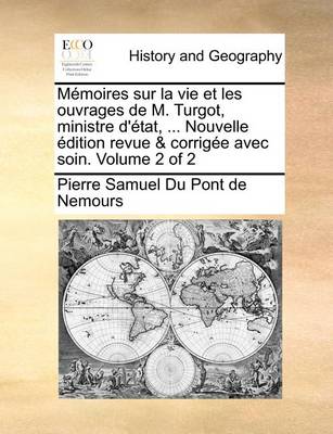 Book cover for Memoires Sur La Vie Et Les Ouvrages de M. Turgot, Ministre D'Tat, ... Nouvelle Dition Revue & Corrige Avec Soin. Volume 2 of 2