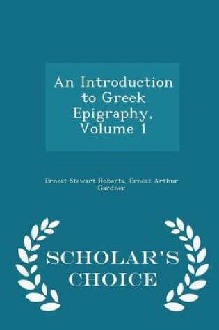 Cover of An Introduction to Greek Epigraphy, Volume 1 - Scholar's Choice Edition