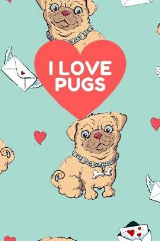 Cover of I LOVE PUGS 7x10 Wide Ruled Composition Notebook