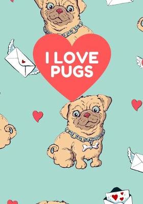 Book cover for I LOVE PUGS 7x10 Wide Ruled Composition Notebook