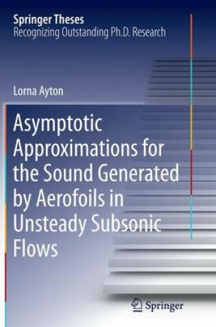 Cover of Asymptotic Approximations for the Sound Generated by Aerofoils in Unsteady Subsonic Flows