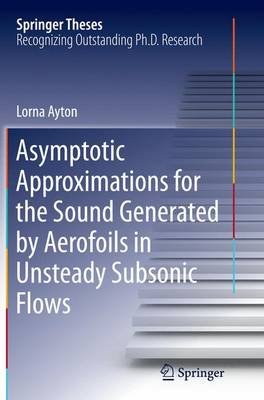 Cover of Asymptotic Approximations for the Sound Generated by Aerofoils in Unsteady Subsonic Flows