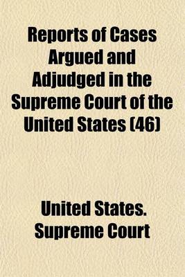 Book cover for Reports of Cases Argued and Adjudged in the Supreme Court of the United States (Volume 46)