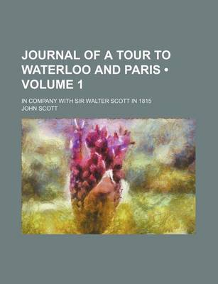 Book cover for Journal of a Tour to Waterloo and Paris (Volume 1); In Company with Sir Walter Scott in 1815