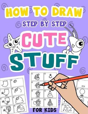 Cover of How to Draw Step by Step Cute Stuff for Kids