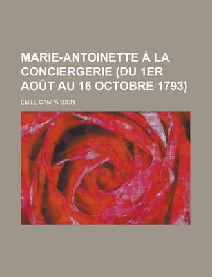 Book cover for Marie-Antoinette a la Conciergerie (Du 1er Aout Au 16 Octobre 1793)