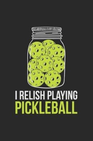 Cover of I Relish Playing Pickleball