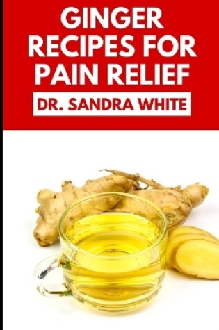 Cover of Ginger Recipes for Pain Relief