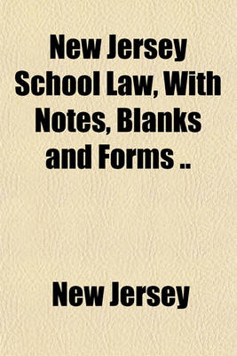 Book cover for New Jersey School Law, with Notes, Blanks and Forms ..